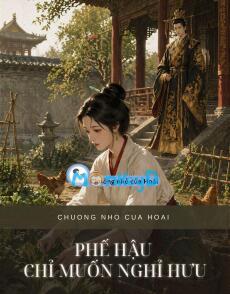 PHẾ HẬU CHỈ MUỐN NGHỈ HƯU