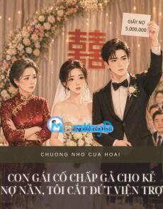 CON GÁI CỐ CHẤP GẢ CHO KẺ NỢ NẦN, TÔI CẮT ĐỨT VIỆN TRỢ