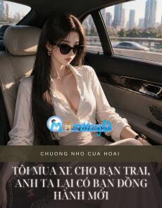 TÔI MUA XE CHO BẠN TRAI, ANH TA LẠI CÓ BẠN ĐỒNG HÀNH MỚI