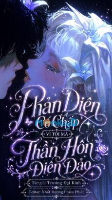 Phản Diện Cố Chấp Vì Tôi Mà Thần Hồn Điên Đảo