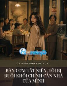 BÀN CƠM TẤT NIÊN, TÔI BỊ ĐUỔI KHỎI CHÍNH CĂN NHÀ CỦA MÌNH