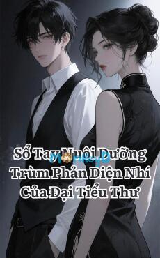 Sổ Tay Nuôi Dưỡng Trùm Phản Diện Nhí Của Đại Tiểu Thư