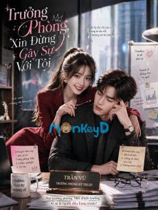 Trưởng Phòng, Xin Em Đừng Gây Sự Với Tôi