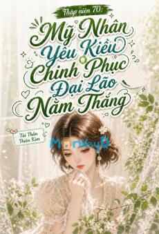 Thập Niên 70: Mỹ Nhân Yêu Kiều Chinh Phục Đại Lão Nằm Thắng