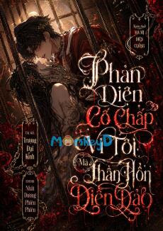 Phản Diện Cố Chấp Vì Tôi Mà Thần Hồn Điên Đảo