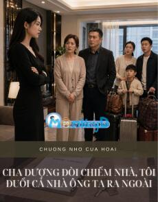 CHA DƯỢNG ĐÒI CHIẾM NHÀ, TÔI ĐUỔI CẢ NHÀ ÔNG TA RA NGOÀI