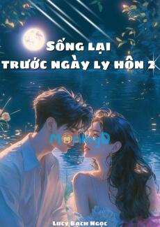 Sống Lại Trước Ngày Ly Hôn (2)