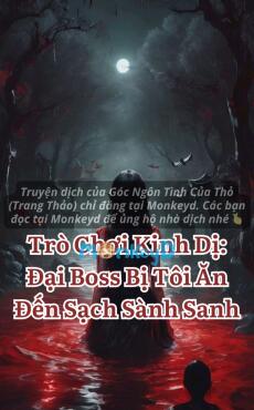 Trò Chơi Kinh Dị: Đại Boss Bị Tôi Ăn Đến Sạch Sành Sanh