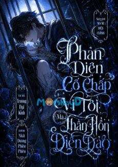 Phản Diện Cố Chấp Vì Tôi Mà Thần Hồn Điên Đảo