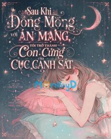 Sau Khi Đồng Mộng Với Án Mạng, Tôi Trở Thành Con Cưng Của Cục Cảnh Sát