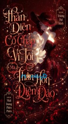 Phản Diện Cố Chấp Vì Tôi Mà Thần Hồn Điên Đảo