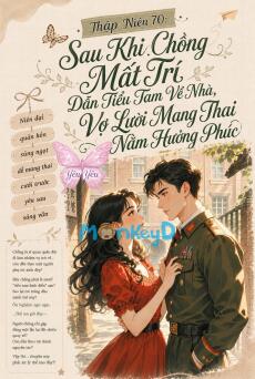 Thập Niên 70: Sau Khi Chồng Mất Trí Dẫn Tiểu Tam Về Nhà, Vợ Lười Mang Thai Nằm Hưởng Phúc